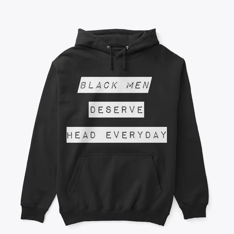 Black Men Deserve Head Everyday Hoodies